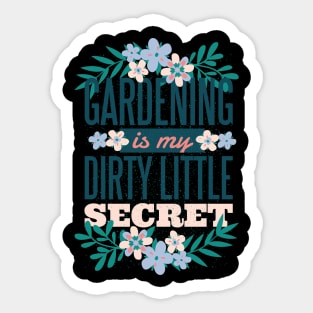 Gardening is My Dirty Little Secret Sticker